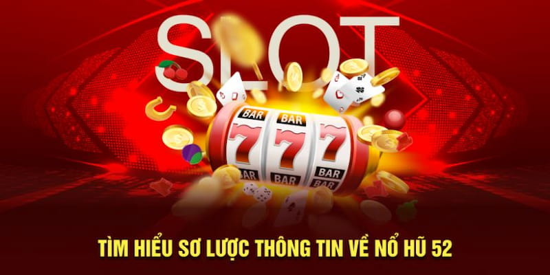 Hướng dẫn tham gia và tối ưu cơ hội trúng lớn tại nổ hũ 52